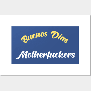 Buenos Dias Motherfuckers Posters and Art